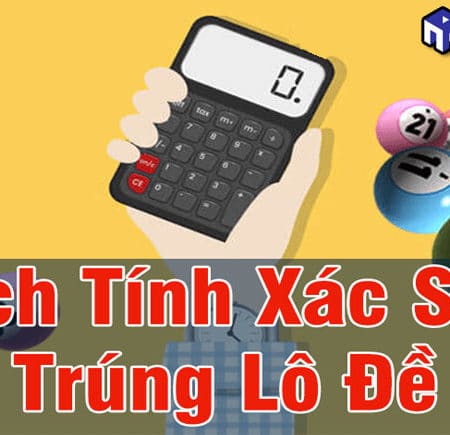 Cách tính xác suất lô đề dễ ăn tiền nhất cho các lô thủ