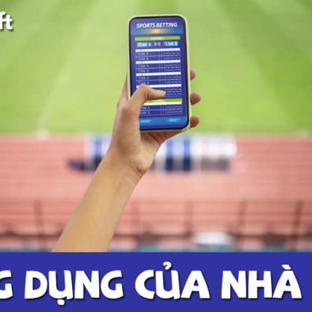 Ứng dụng của nhà cái trực tuyến cần có những yếu tố gì?