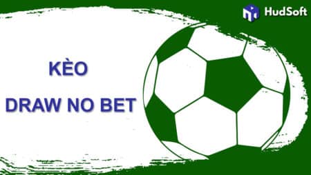 Kèo Draw No Bet là gì? Những lợi thế khi chơi kèo này