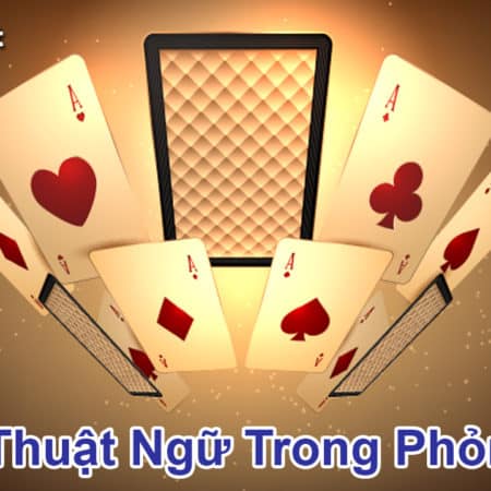 Cập nhật thuật ngữ trong Phỏm mà người chơi cần phải biết