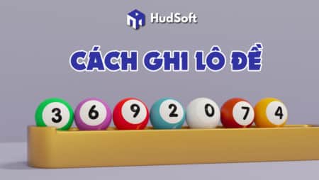 Cách ghi lô đề dành cho tân thủ siêu siêu chi tiết hiện nay