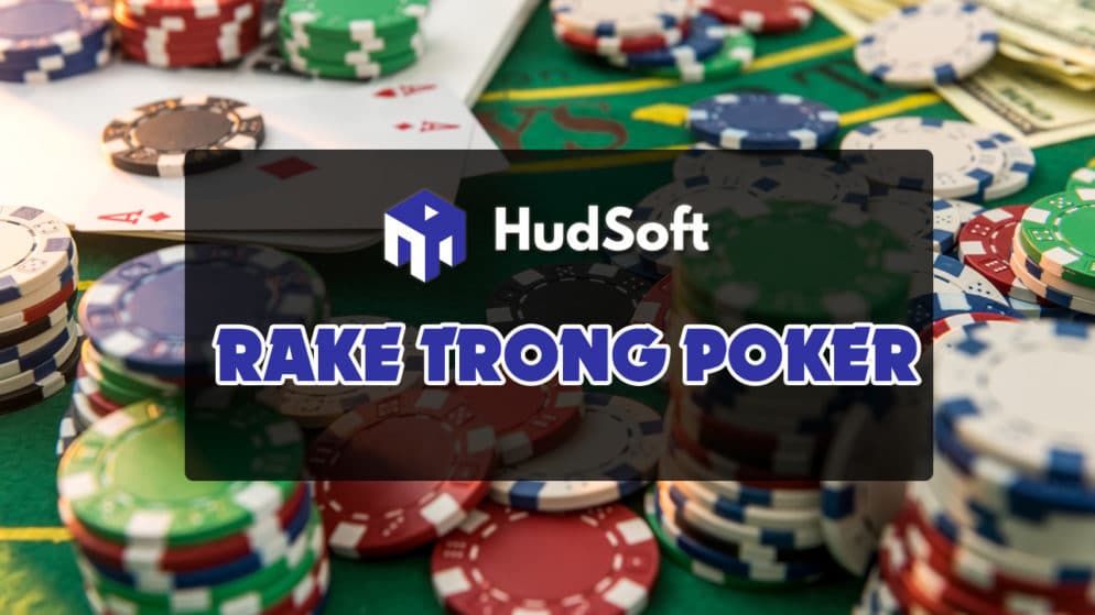 Rake là gì? Giải mã chi tiết về thuật ngữ Rake trong Poker